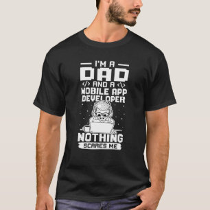I'm A Dad And A Mobile App Developer Nothing Scare T-Shirt
