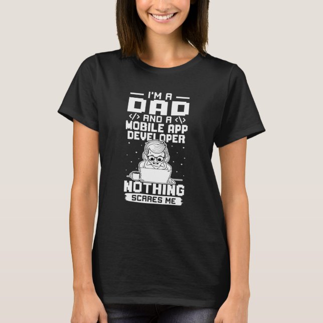 I'm A Dad And A Mobile App Developer Nothing Scare T-Shirt (Front)
