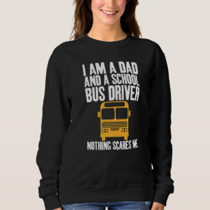 I'm A Dad And A School Bus Driver Sarcastic Dads   Sweatshirt