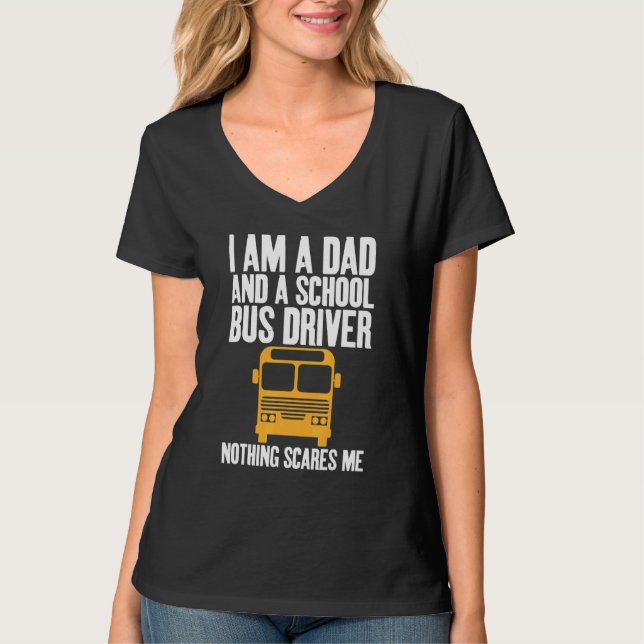 I'm A Dad And A School Bus Driver Sarcastic Dads T-Shirt (Front)
