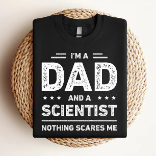 I'm A Dad And A Scientist Nothing Scares Me T-Shirt