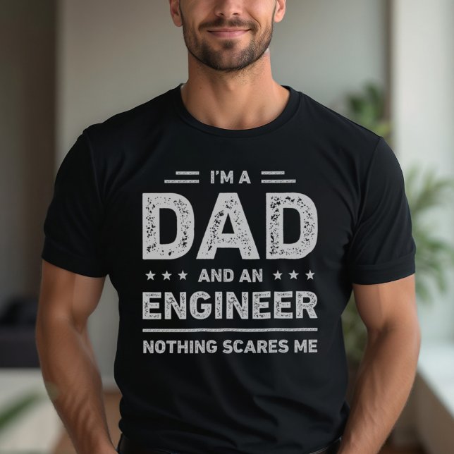 I'm A Dad And An Engineer Nothing Scares Me T-Shirt (Creator Uploaded)