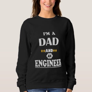 I'm A Dad And An Engineer Sweatshirt