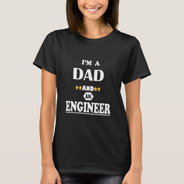 I'm A Dad And An Engineer T-Shirt (Front)
