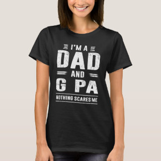 I'm A Dad And G Pa  Sayings Fathers Day Grandpa Me T-Shirt