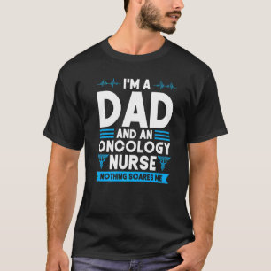 I'm a dad and oncology nurse nurses dad oncology n T-Shirt
