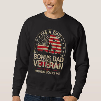 I'm A Dad Bonus Dad And A Veteran Nothing Scares M Sweatshirt