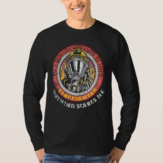 Im A Dad Grandpa And A Firefighter Nothing Scares  T-Shirt (Front)
