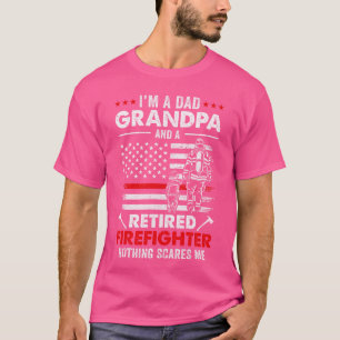 Im A Dad Grandpa And A Retired Firefighter Fathers T-Shirt