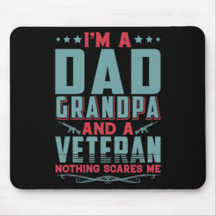 I'm a dad grandpa and a veteran nothing scares me mouse pad