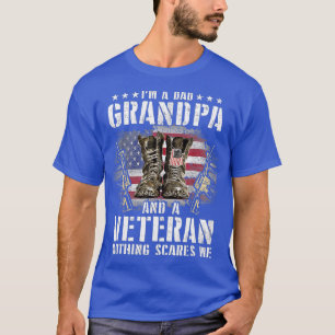 Im A Dad Grandpa And A Veteran Nothing Scares Me T-Shirt