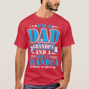 I'm A Dad Grandpa And Great Grandpa Fathers Day T-Shirt