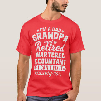 Im A Dad Grandpa And Retired Chartered Accountant T-Shirt
