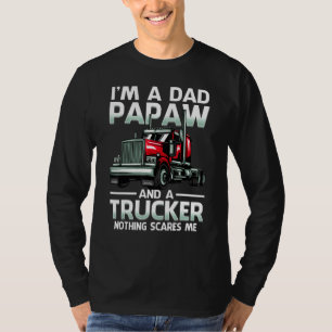I'm A Dad Papaw And A Trucker Nothing Scares Me T-Shirt