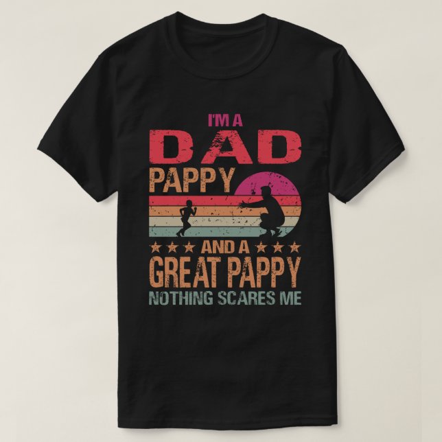 I'm A Dad Pappy And A Great Pappy Nothing Scares M T-Shirt (Design Front)