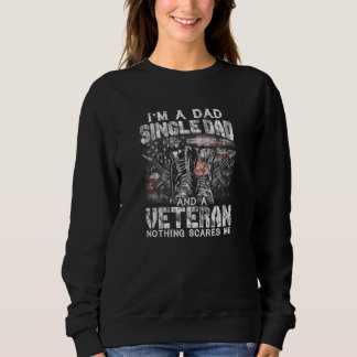 I'm A Dad Single Dad Veteran Nothing Scares Me Pro Sweatshirt