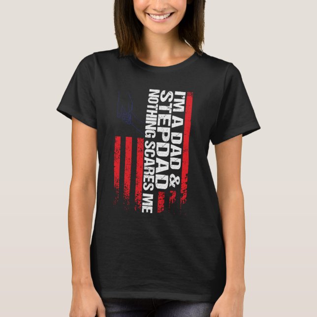I'm a dad stepdad nothing scares me step father T-Shirt (Front)