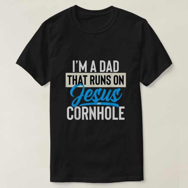 Im A Dad That Runs On Jesus And Cornhole T-Shirt (Design Front)