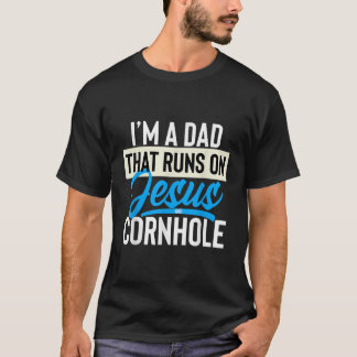 Im A Dad That Runs On Jesus And Cornhole T-Shirt