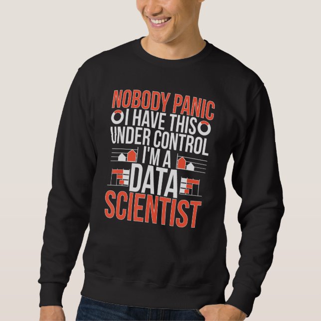 I'm A Data Scientist Data Science Data Scientists Sweatshirt (Front)