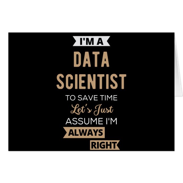 I'm A Data Scientist, To Save Time Let's Just (Front Horizontal)