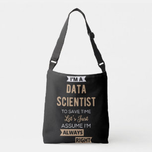 I'm A Data Scientist, To Save Time Let's Just Crossbody Bag