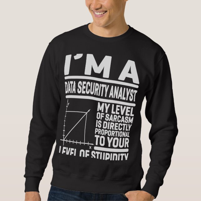 I'm A Data Security My Level Of Sarcasm Is Directl Sweatshirt (Front)