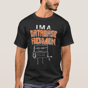 I'm A Database Admin It's Not A Bug It's A Feature T-Shirt