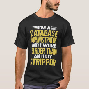 I'm A Database Administrator & I Work Harder   Pre T-Shirt