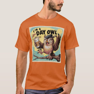 I'm a day owl! T-Shirt