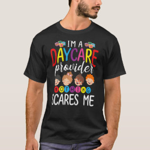 I'm A Daycare Provider Nothing Scares Me BACK Bab T-Shirt