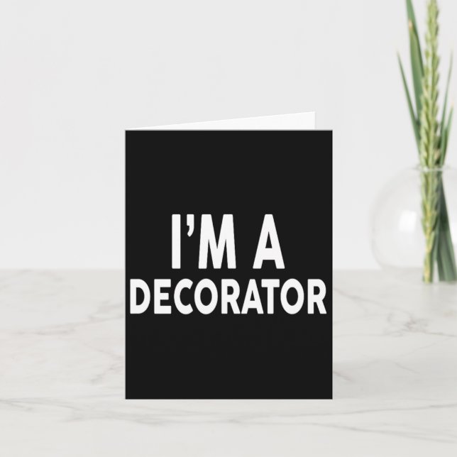 I'm A Decorator For Decorators  Card (Front)