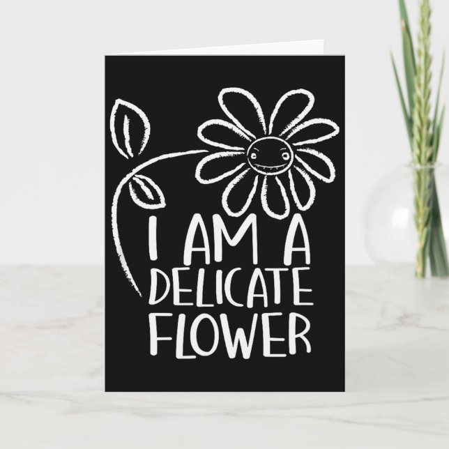 I'm A Delicate Flower Funny Humor Sarcasm Sy Girl  Card (Front)