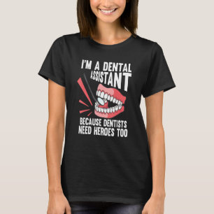 Im A Dental Assistant Because Dentist Need Heroes  T-Shirt