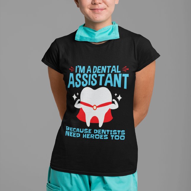 I'm a Dental Assistant Dentists Need Heroes T-Shirt (Creator Uploaded)