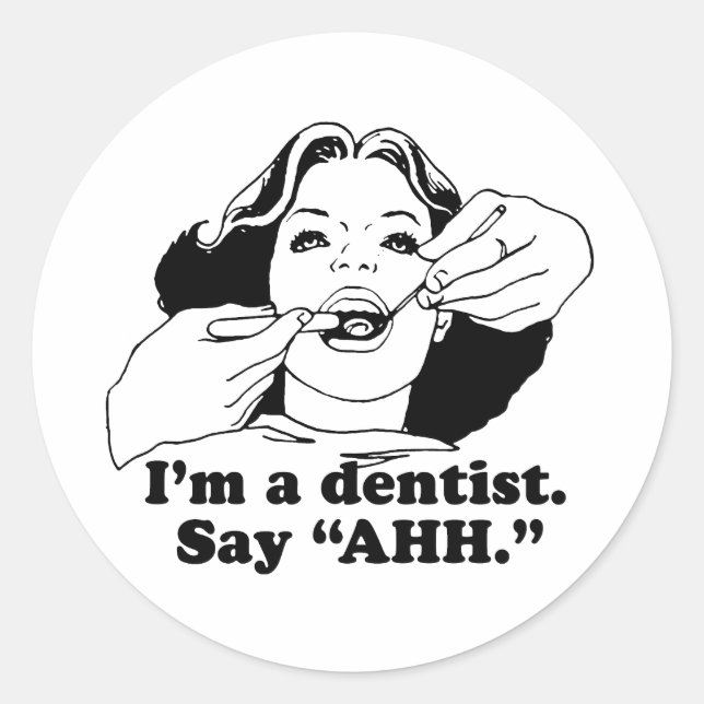 I'M A DENTIST. SAY AHH. CLASSIC ROUND STICKER (Front)