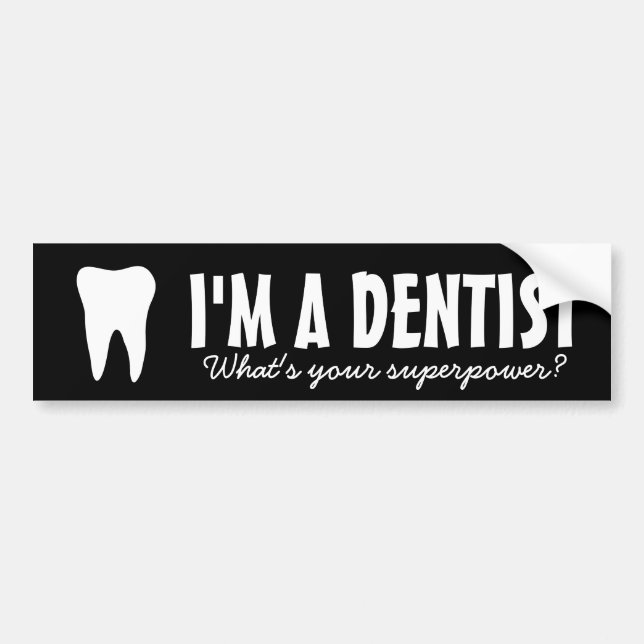 I'm a dentist what's you superpower bumper sticker (Front)