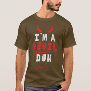 I'm A Devil Duh Funny Halloween Costume Men Women T-Shirt