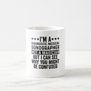 I'm A Diagnostic sonographer Not A Magician Funny Coffee Mug
