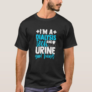 I'm A Dialysis Tech And Urine Good Hands  Nephrolo T-Shirt