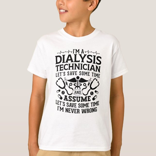 I'm A Dialysis Technician Nephrology Tech Dialysis T-Shirt (Front)