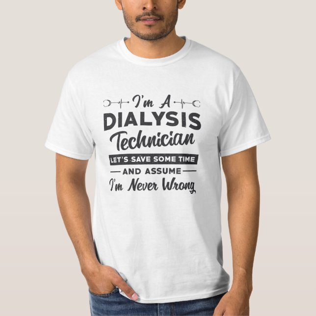 I'm A Dialysis Technician Nurse Nephrology Gift T-Shirt (Front)