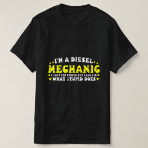 I'm a diesel mechanic .. / funny mechanic T-Shirt