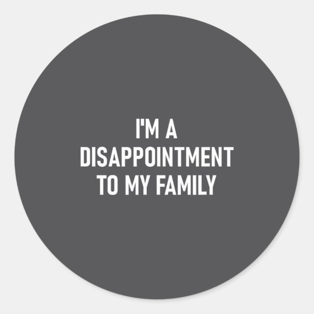I'm A Disapintment To My Family, Funny, Jokes, Sar Classic Round Sticker (Front)