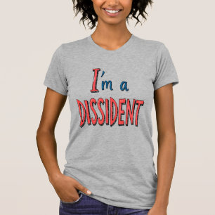 I'm a Dissident T-Shirt