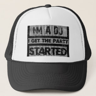 I'm a dj i get the party started trucker hat