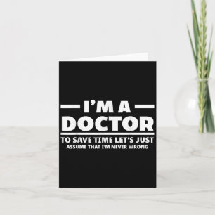 Im A Doctor Never Wrong Funny Docor Medical Studen Card