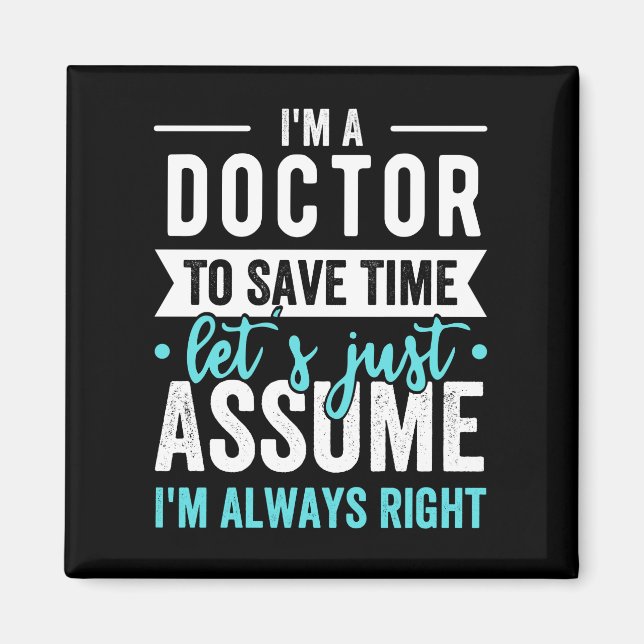 I'm A Doctor To Save Time Let's Just Assume I'm Ne Magnet (Front)