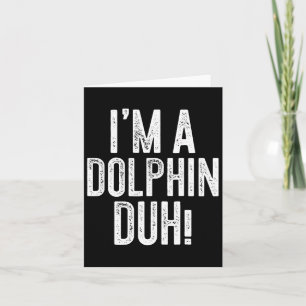 I'm A Dolphin Duh! Dolphin Costume Card