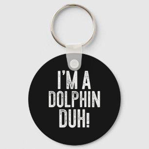 I'm A Dolphin Duh! Dolphin Costume  Key Ring
